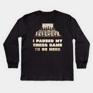 I paused my chess game to be here Kids Long Sleeve T-Shirt